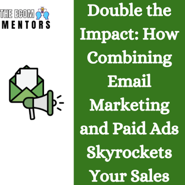 Double the Impact: How Combining Email Marketing and Paid Ads Skyrockets Your Sales