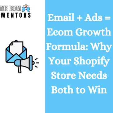 Email + Ads = Ecom Growth Formula: Why Your Shopify Store Needs Both to Win