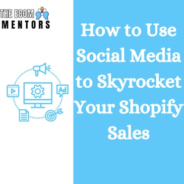 How to Use Social Media to Skyrocket Your Shopify Sales