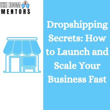 Dropshipping Secrets: How to Launch and Scale Your Business Fast